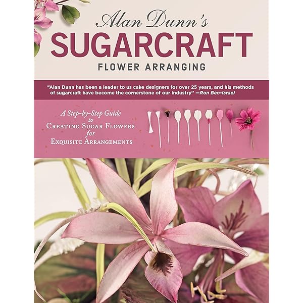 Sugar Flower Skills: The Cake Decorator's Step-by-Step Guide to